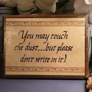 Handcrafted "You may touch the dust..but please don't write in it" Sign~Canada